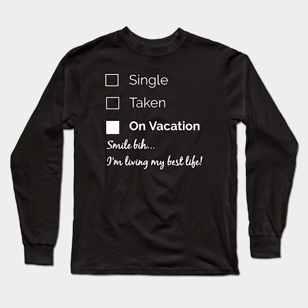 Single, Taken, On Vacation Long Sleeve T-Shirt by travel2live_live2travel